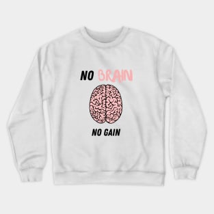 No brain no gain Crewneck Sweatshirt